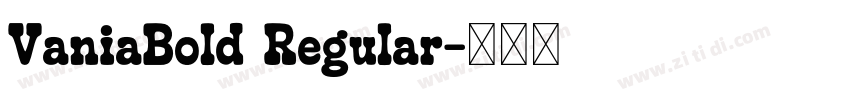 VaniaBold Regular字体转换 VaniaBold Regular字体转换
